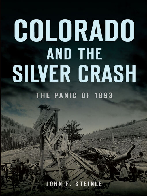 Title details for Colorado and the Silver Crash by John F. Steinle - Available